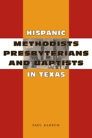 Hispanic Methodists, Presbyterians, and Baptists in Texas 0292713355 Book Cover