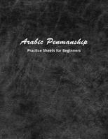 Arabic Penmanship Practice Sheets for Beginners: Cursive Writing Workbook for Kids and Adults 1796337668 Book Cover