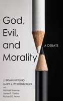 God, Evil, and Morality: A Debate 1666782408 Book Cover