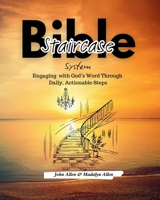 Bible Staircase System: Engaging with God's Word Through Daily Actionable Steps B0DXGXSM95 Book Cover