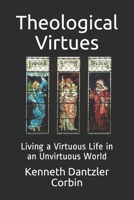 Theological Virtues: Living a Virtuous Life in an Unvirtuous World B0932BFY92 Book Cover