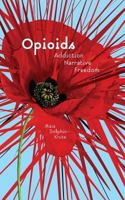 Opioids: Addiction, Narrative, Freedom 1947447831 Book Cover