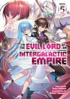 I'm the Evil Lord of an Intergalactic Empire! (Light Novel) Vol. 5 1685796540 Book Cover