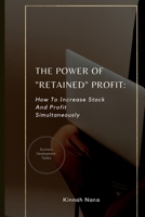 The Power Of "Retained" Profit: How to increase stock and profit simultaneously B0BD85B8XV Book Cover