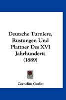 Deutsche Turniere, Rustungen Und Plattner Des XVI Jahrhunderts (1889) 1168361516 Book Cover