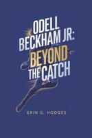 ODELL BECKHAM JR.: Beyond the Catch B0DQVPFLG2 Book Cover