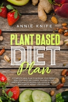 Plant Based Diet Plan: A Complete Meal Plan to Increase Your Energy, Heal Your Body, and Change Your Bad Eating Habits with Healthy Recipes for a Good ... to Overcome the Paradox of Overeating) 1676621520 Book Cover