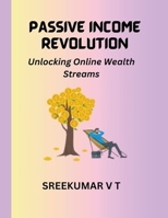 Passive Income Revolution: Unlocking Online Wealth Streams B0CKH5MKGT Book Cover