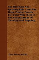 The Shot-Gun and Sporting Rifle: And the Dogs, Ponies, Ferrets 1017305927 Book Cover
