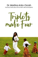 Triplets Make Four: Humorous Stories About Life As A Mom, Wife and Academic B0CVDTPFS9 Book Cover