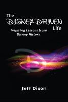 The Disney-Driven Life: Inspiring Lessons from Disney History 1941500935 Book Cover