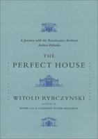 The Perfect House: A Journey with Renaissance Master Andrea Palladio 0743205871 Book Cover