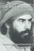 The Book of Chuck: A Memorial Compilation of Poetry & Prose 0615233767 Book Cover