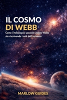 Il cosmo di Webb: Come il telescopio spaziale James Webb sta riscrivendo i miti dell'universo (Italian Edition) B0GFFM2JW7 Book Cover