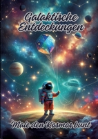 Galaktische Entdeckungen: Male den Kosmos bunt (German Edition) 338415293X Book Cover