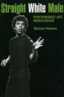 Straight White Male: Performance Art Monologues (Performance Studies) 1604738847 Book Cover