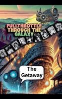 Fullthrottle Through the Galaxy: The Getaway B0GPMC5SM9 Book Cover