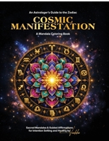 Cosmic Manifestation : A Mandala Coloring Book: An Astrologer's Guide to the Zodiac - A Zodiac Mandala Coloring Book for Adults B0GY1X5S22 Book Cover