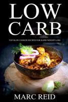 Low Carb: Top Slow Recipes for Weight Loss: The Low Carb Slow Cooker Bible with 160+ Delicious Recipes & 1 Full Month Meal Plan 1535068604 Book Cover