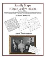 Family Maps of Morgan County, Indiana, Deluxe Edition 1420311719 Book Cover