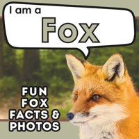 I am a Fox: A Children's Book with Fun and Educational Animal Facts with Real Photos! B0CH2D5JKW Book Cover