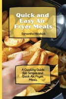 Quick and Easy Air Fryer Meals: A Cooking Guide for Simple and Quick Air Fryer Meals 1803172673 Book Cover