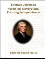 Thomas Jefferson: Views on Slavery and Framing Independence: Non-Fiction Common Core Readings 0615850944 Book Cover