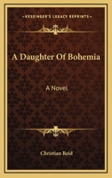 A Daughter Of Bohemia: A Novel 0548497230 Book Cover