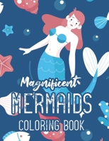Magnificent Mermaids Coloring Book: Coloring And Activity Book For Girls, Coloring Pages With Mermaids and Unicorns B08KJT2BPV Book Cover