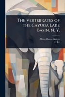 The Vertebrates of the Cayuga Lake Basin, N. Y. 1355041813 Book Cover