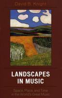 Landscapes in Music: Space, Place, and Time in the World's Great Music (Why of Where) 0742541169 Book Cover