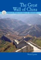 Great Structures in History - The Great Wall of China (Great Structures in History) 0737715588 Book Cover