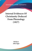 Internal Evidences Of Christianity Deduced From Phrenology 0469113243 Book Cover