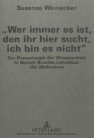 «Wer Immer Es Ist, Den Ihr Hier Sucht, Ich Bin Es Nicht»: Zur Dramaturgie Der Abwesenheit in Bertolt Brechts Lehrstueck «Die Maßnahme» 3631318251 Book Cover