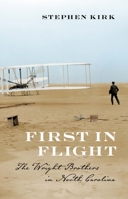 First in Flight: The Wright Brothers in North Carolina 0895871270 Book Cover