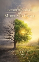 THE UNSTOPPABLE POWER OF MERCY AND GRACE: Mercy, Grace, and Salvation in the Redemptive Work of Christ B0H2V9RS6B Book Cover