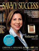 SAVVY SUCCESS : Achieving Professional Excellence and Career Satisfaction in the Dental Hygiene Profession Volume II: Patient Care 1477208801 Book Cover