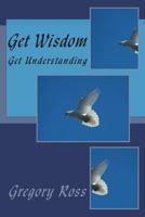 Get Wisdom: Get Understanding 1717180884 Book Cover