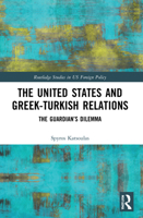 The United States and Greek-Turkish Relations: The Guardian's Dilemma 1032123532 Book Cover