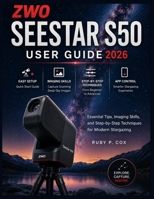 ZWO SEESTAR S50 USER GUIDE 2026: Essential Tips, Imaging Skills, and Step-by-Step Techniques for Modern Stargazing B0H211CNXY Book Cover