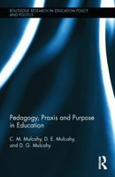 Pedagogy, Praxis and Purpose in Education 0415724457 Book Cover