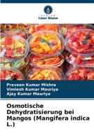 Osmotische Dehydratisierung bei Mangos (Mangifera indica L.) (German Edition) 6209914152 Book Cover