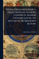 Difesa Della Metafisica Degli Antichi Filosofi Contro Il Signor Giovani Locke, Ed Alcuni Altri Moderni Autori (Italian Edition) 1024422623 Book Cover