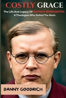 Costly Grace: The Life And Legacy Of Dietrich Bonhoeffer: A Theologian Who Defied The Nazis. Inspired By Eric Metaxas B0FMLMSRFN Book Cover