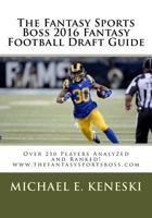 The Fantasy Sports Boss 2016 Fantasy Football Draft Guide: www.thefantasysportsboss.com 1534635866 Book Cover