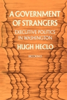 A Government of Strangers: Executive Politics in Washington 0815735359 Book Cover