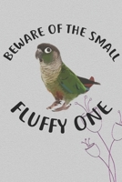 Beware Of The Small Fluffy One Notebook Journal: 110 Blank Dotted Line Papers - 6x9 Personalized Customized Gift For Green Cheek Conure Parrot Bird Owners and Lovers 1686957750 Book Cover