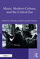 Music, Modern Culture, and the Critical Ear 1472476867 Book Cover