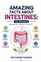 AMAZING FACTS ABOUT INTESTINES: For Everyone: A Fun Journey Through the Digestive System B0H3F12GQ4 Book Cover