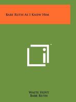 Babe Ruth as I Knew Him 1512195758 Book Cover